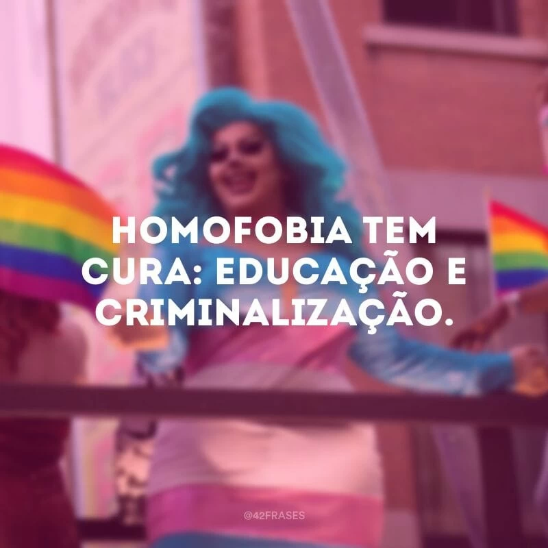 Homofobia tem cura: educação e criminalização. 