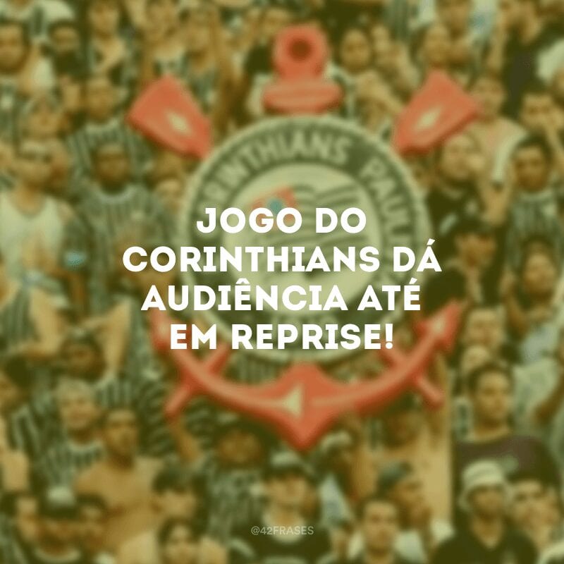 Jogo do Corinthians dá audiência até em reprise!