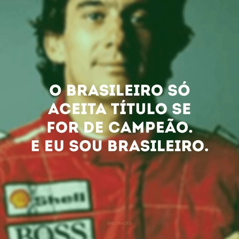 O brasileiro só aceita título se for de campeão. E eu sou brasileiro. 