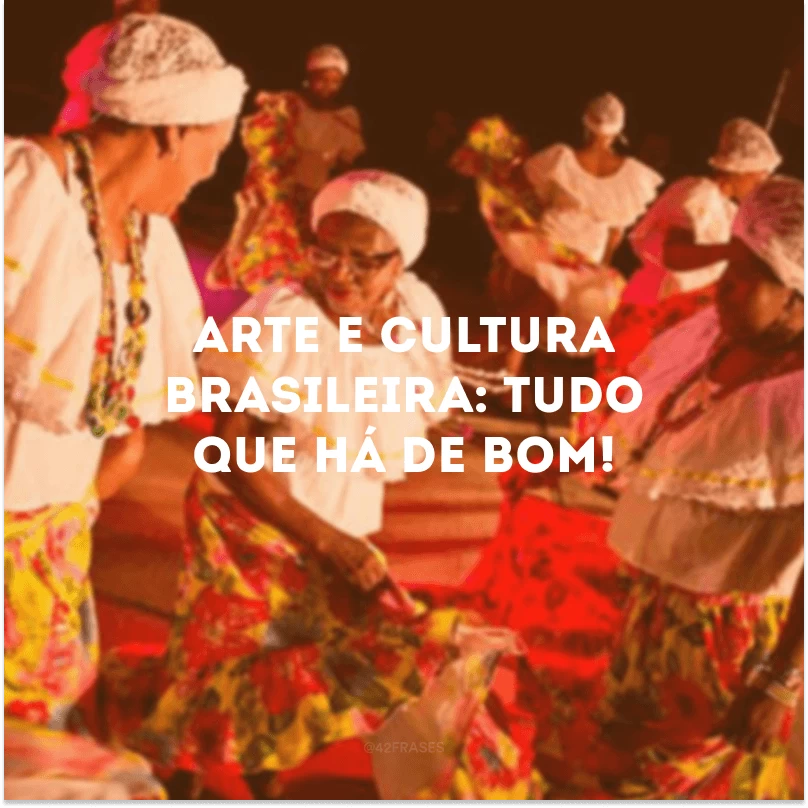 Arte e cultura brasileira: tudo que há de bom!