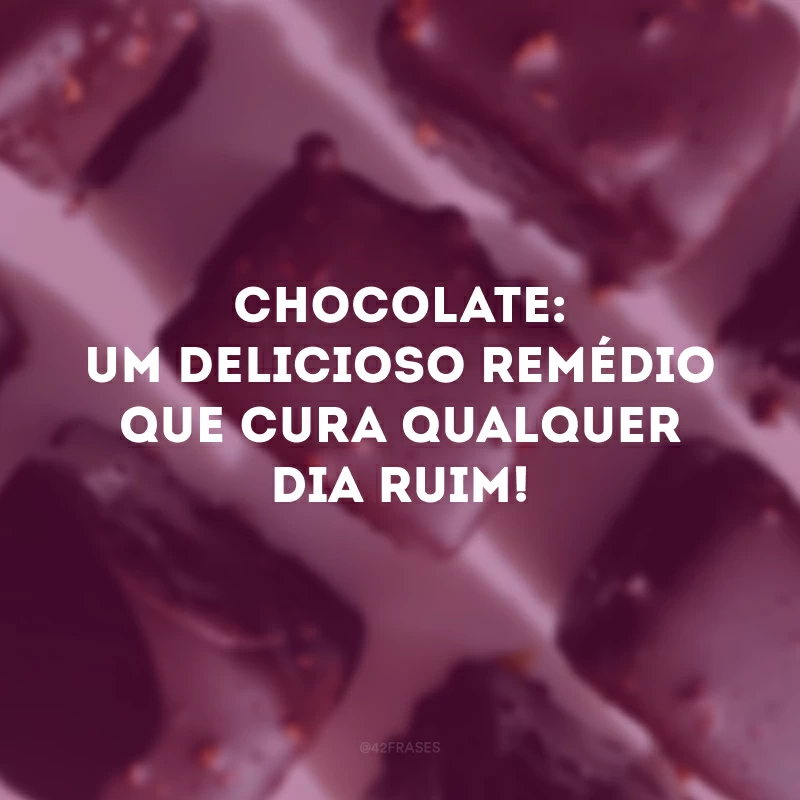 Chocolate: um delicioso remédio que cura qualquer dia ruim!