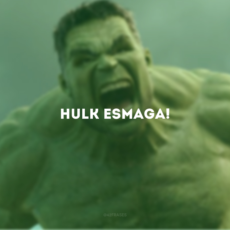Hulk esmaga!