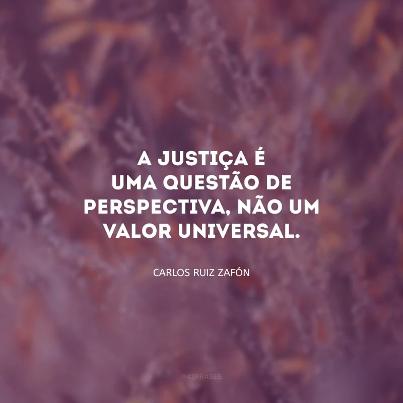 A justiça é uma questão de perspectiva, não um valor universal.
