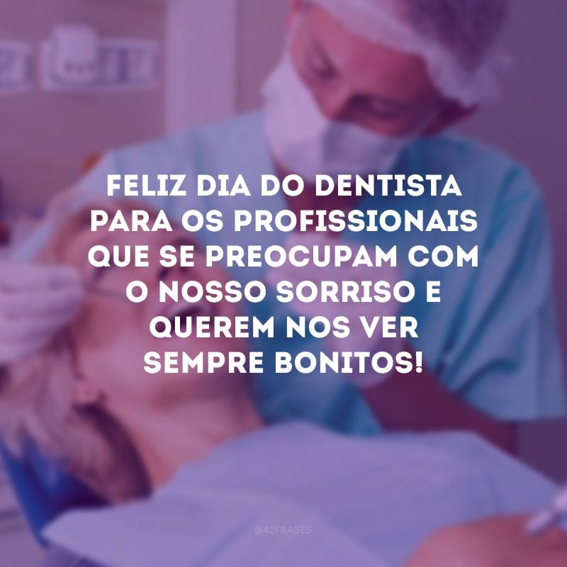 Feliz Dia do Dentista para os profissionais que se preocupam com o nosso sorriso e querem nos ver sempre bonitos!