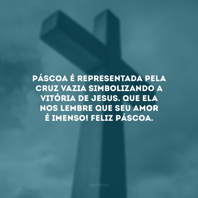 Páscoa é representada pela cruz vazia simbolizando a vitória de Jesus. Que ela nos lembre que Seu amor é imenso! Feliz Páscoa.