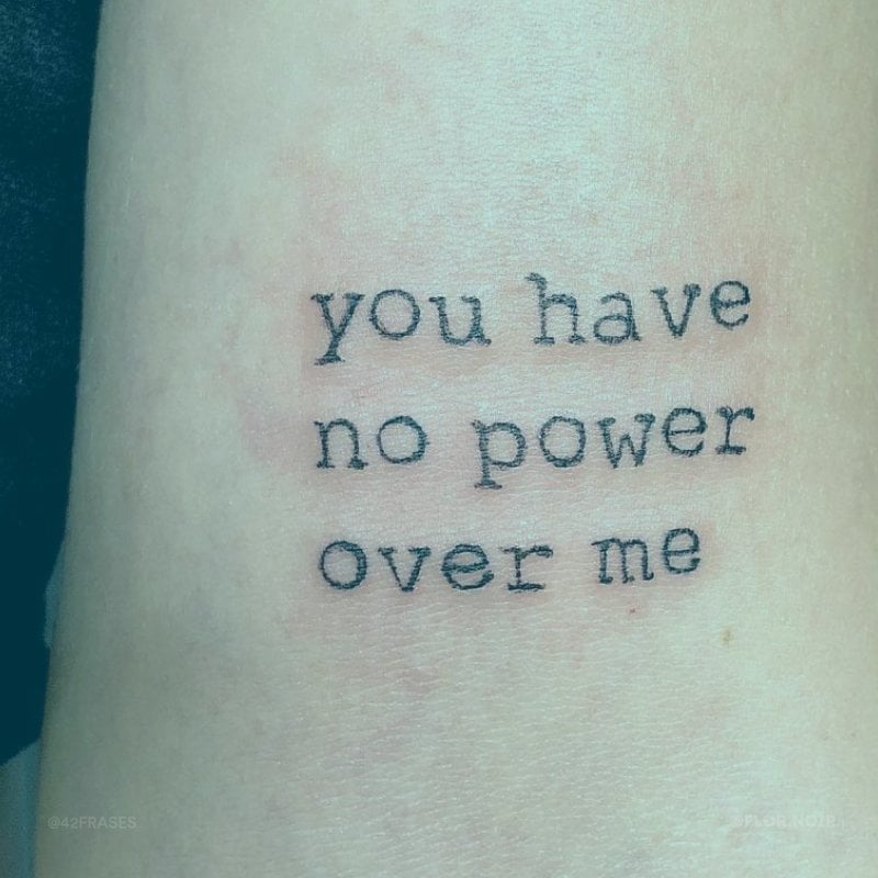 You have no power over me.
(Você não tem poder sobre mim.)