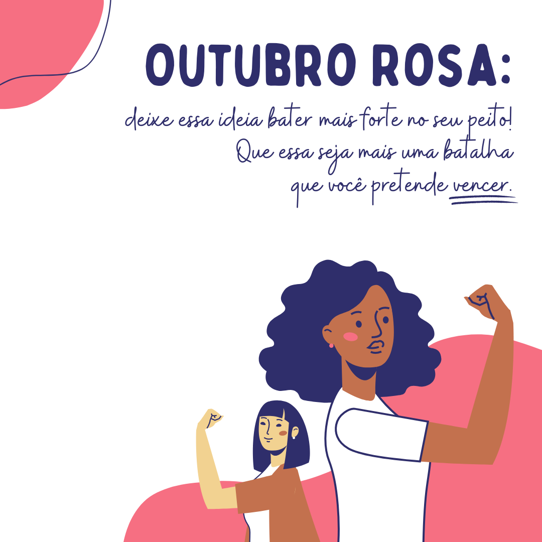Outubro Rosa: deixe essa ideia bater mais forte no seu peito! Que essa seja mais uma batalha que você pretende vencer.