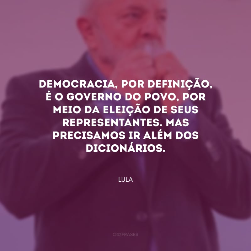 Democracia, por definição, é o governo do povo, por meio da eleição de seus representantes. Mas precisamos ir além dos dicionários.