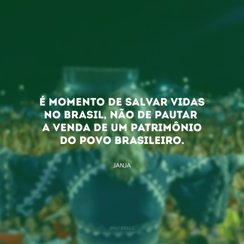 É momento de salvar vidas no Brasil, não de pautar a venda de um patrimônio do povo brasileiro.