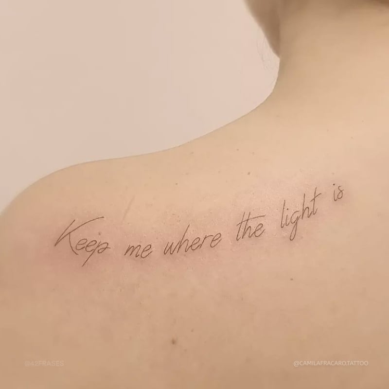 Keep me where the light is. (Mantenha-me onde está a luz.) 