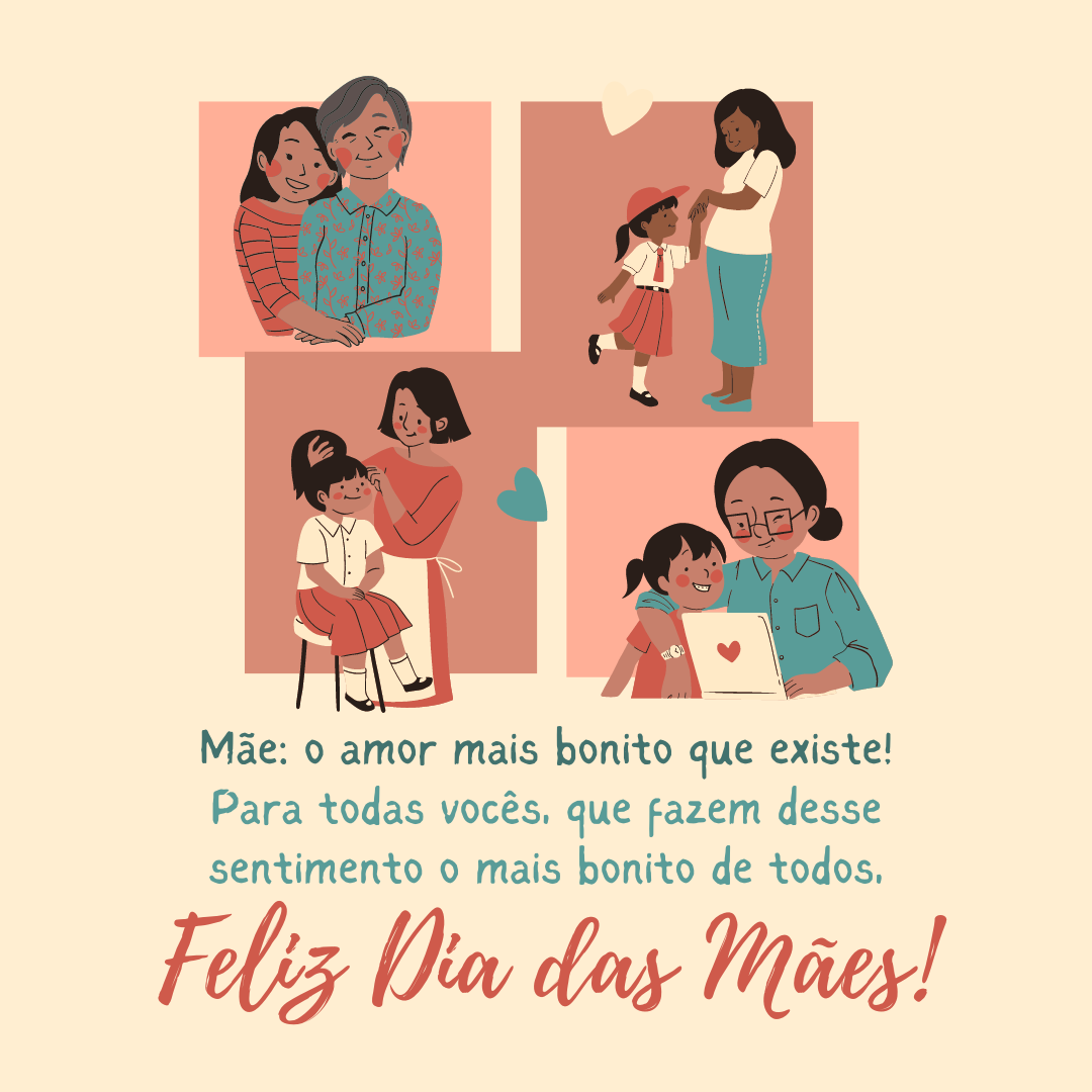 Mãe: o amor mais bonito que existe! Feliz Dia das Mães para todas vocês, que fazem desse sentimento o mais bonito de todos.