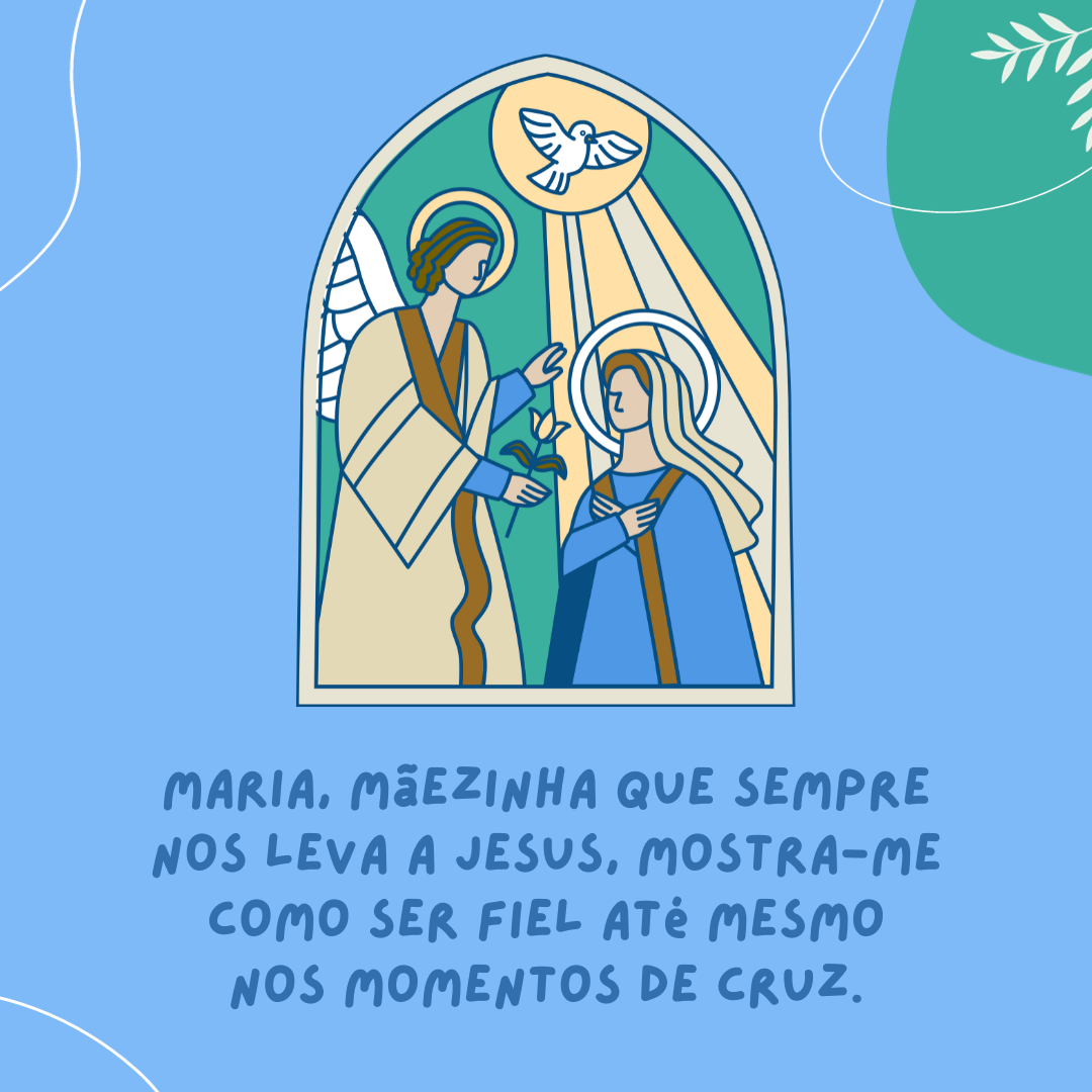 Maria, mãezinha que sempre nos leva a Jesus, mostra-me como ser fiel até mesmo nos momentos de cruz.