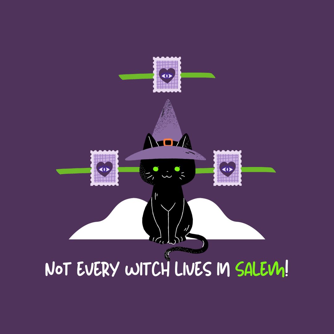 Not every witch lives in Salem!
(Nem toda bruxa mora em Salem!)
