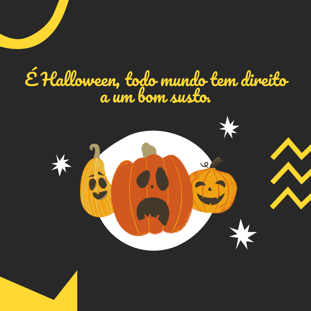 It\'s Halloween, everyone\'s entitled to one good scare.
(É Halloween, todo mundo tem direito a um bom susto.)